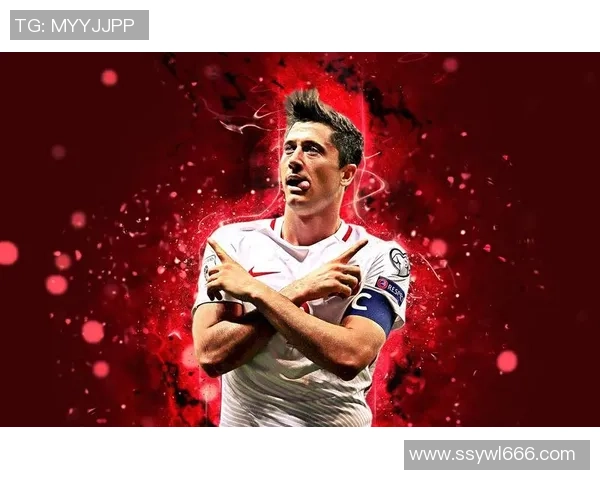 波兰足球明星崛起之路 聚焦莱万多夫斯基与波兰足坛未来发展